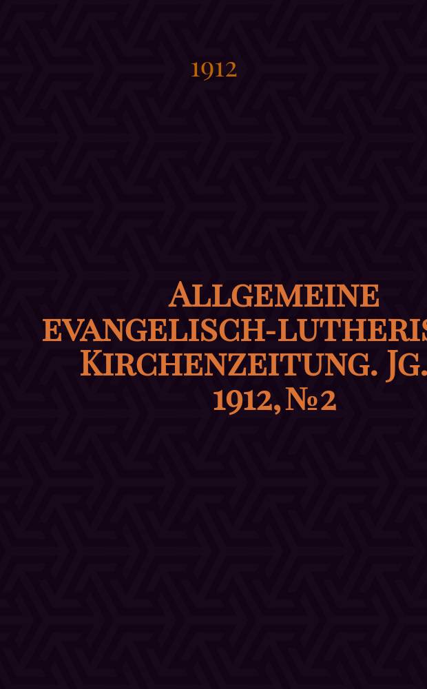 Allgemeine evangelisch-lutherische Kirchenzeitung. Jg. 45 1912, № 2