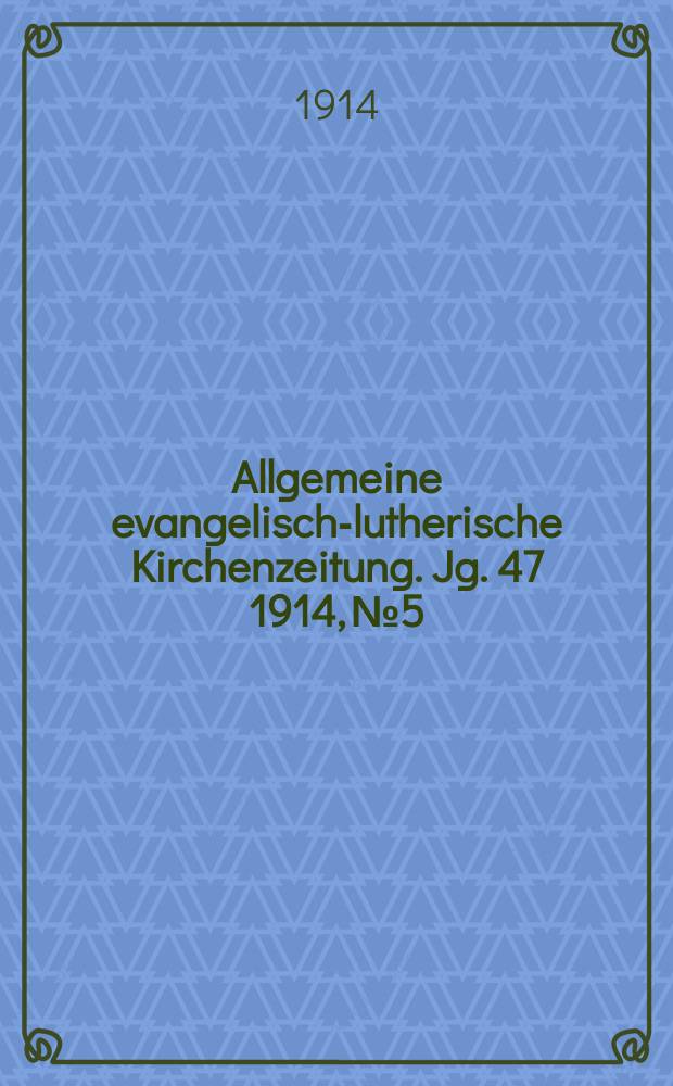 Allgemeine evangelisch-lutherische Kirchenzeitung. Jg. 47 1914, № 5