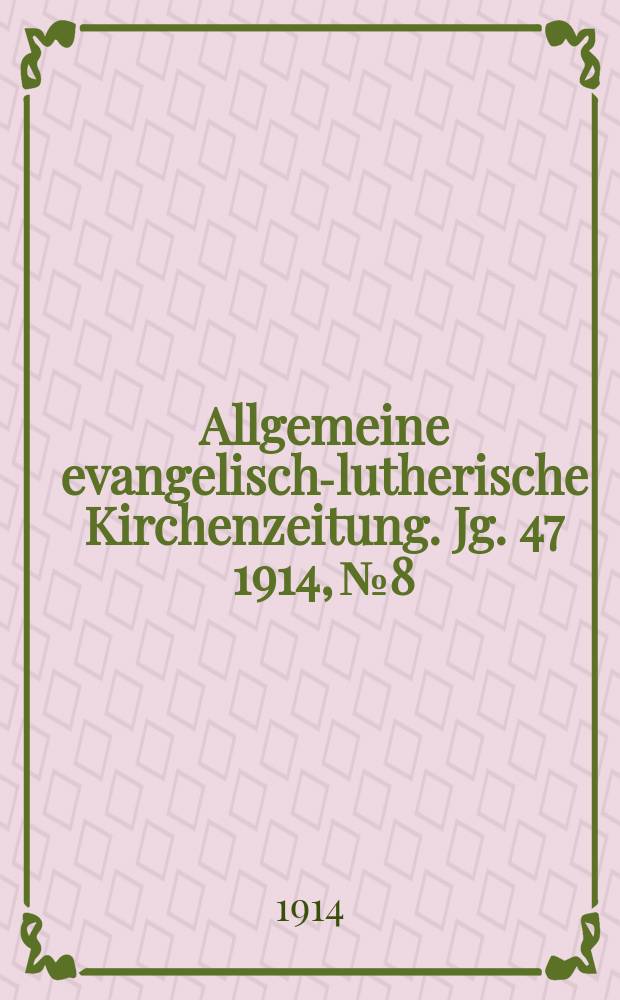 Allgemeine evangelisch-lutherische Kirchenzeitung. Jg. 47 1914, № 8