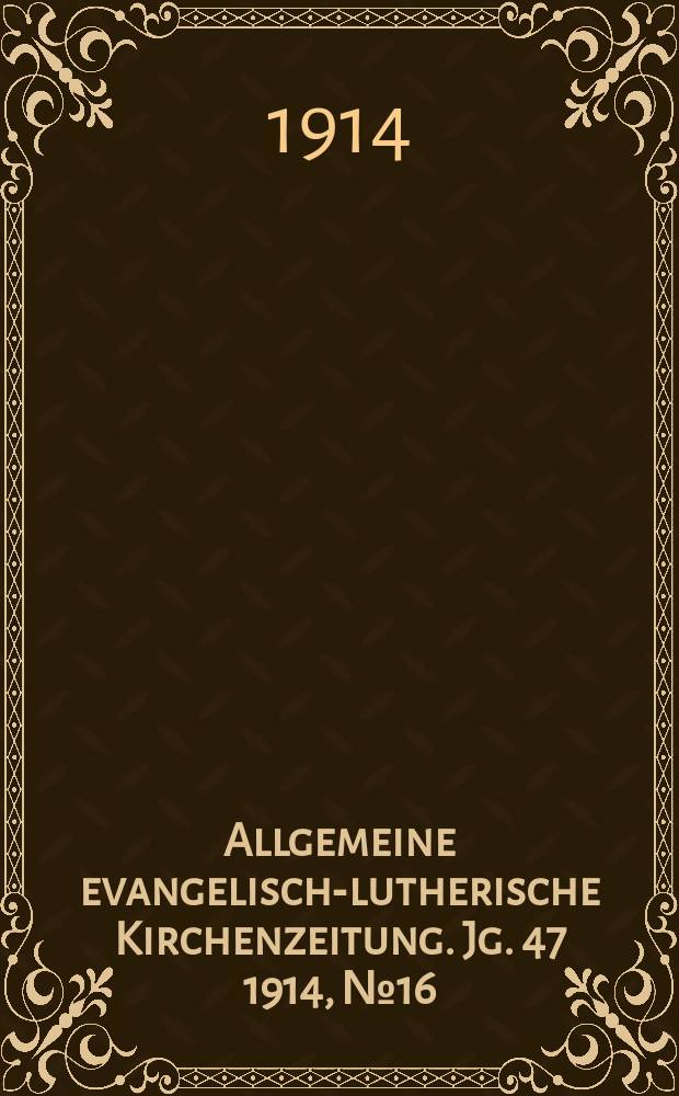 Allgemeine evangelisch-lutherische Kirchenzeitung. Jg. 47 1914, № 16
