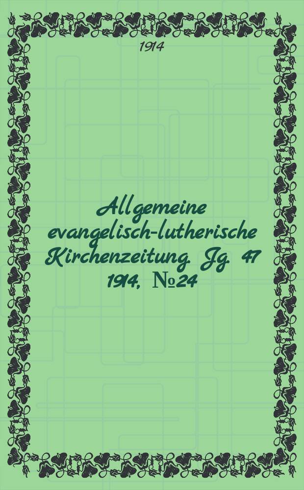 Allgemeine evangelisch-lutherische Kirchenzeitung. Jg. 47 1914, № 24