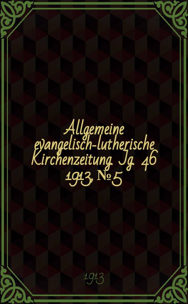 Allgemeine evangelisch-lutherische Kirchenzeitung. Jg. 46 1913, № 5