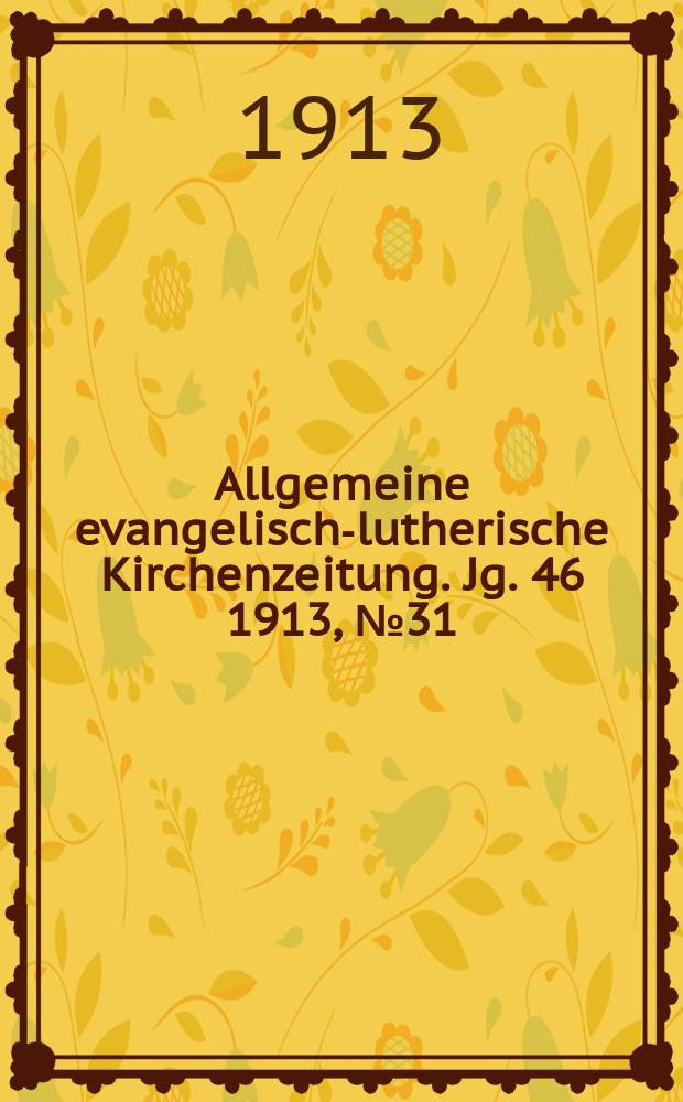 Allgemeine evangelisch-lutherische Kirchenzeitung. Jg. 46 1913, № 31