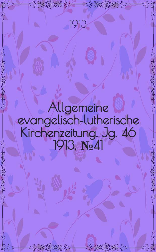 Allgemeine evangelisch-lutherische Kirchenzeitung. Jg. 46 1913, № 41