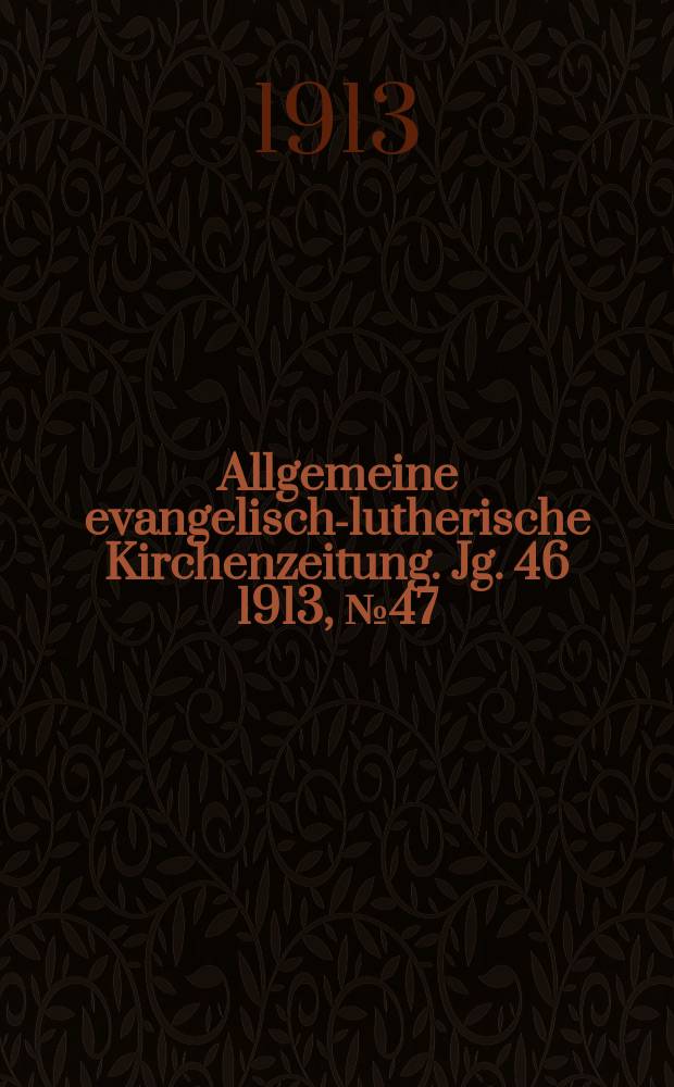 Allgemeine evangelisch-lutherische Kirchenzeitung. Jg. 46 1913, № 47
