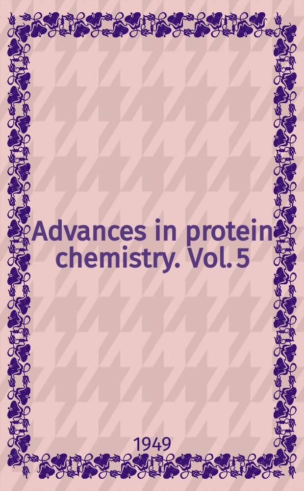 Advances in protein chemistry. Vol. 5