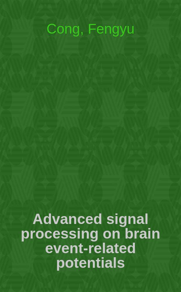 Advanced signal processing on brain event-related potentials : filtering ERPs in time, frequency and space domains sequentially and simultaneously = Усовершенствованная обработка сигналов потенциалов головного мозга, связянных с событиями. Одновременная и последовательная фильтрация ССП по времени, частоте и пространству.