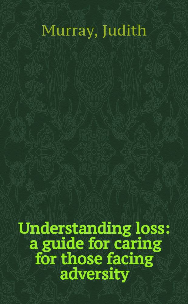 Understanding loss : a guide for caring for those facing adversity = Понимание потерь