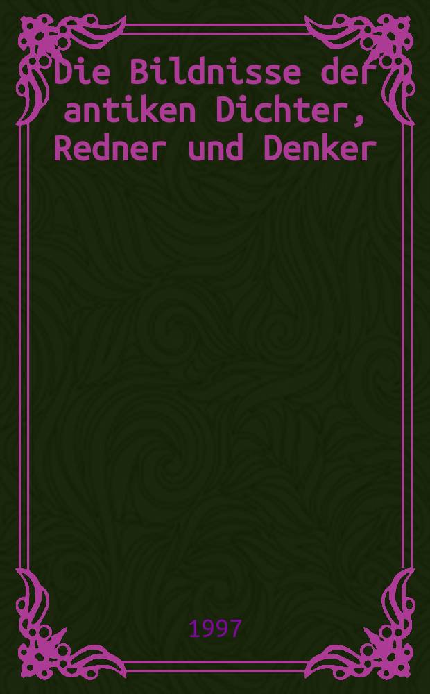 Die Bildnisse der antiken Dichter, Redner und Denker = Портреты древних поэтов, ораторов и мыслителей