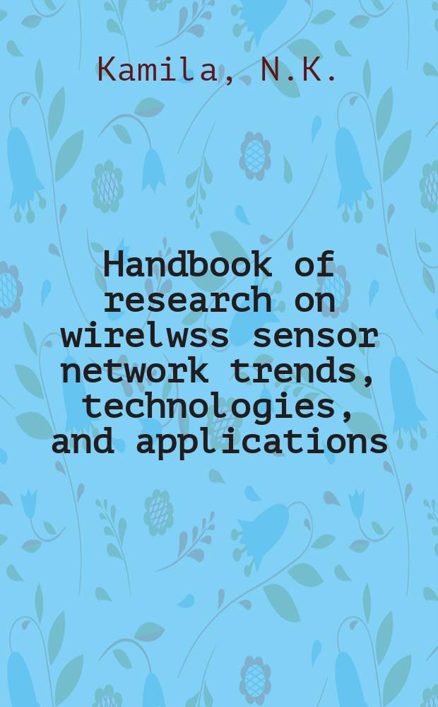 Handbook of research on wirelwss sensor network trends, technologies, and applications