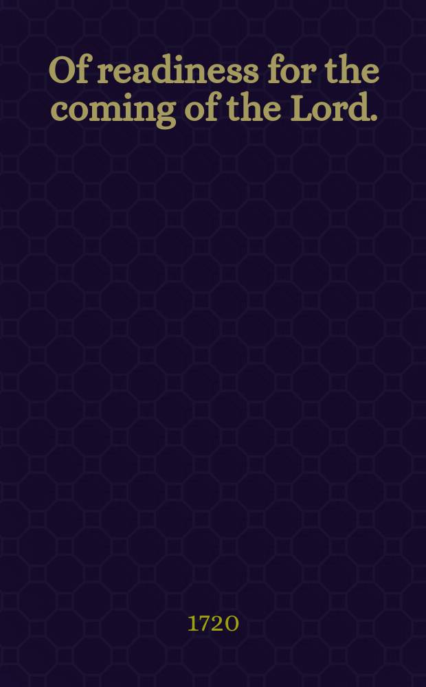 Of readiness for the coming of the Lord. : A sermon occasioned by the sudden death of Mr. Thomas Pickard: preach'd at Cheshunt in Hartfordshire, February 14. 1719-20