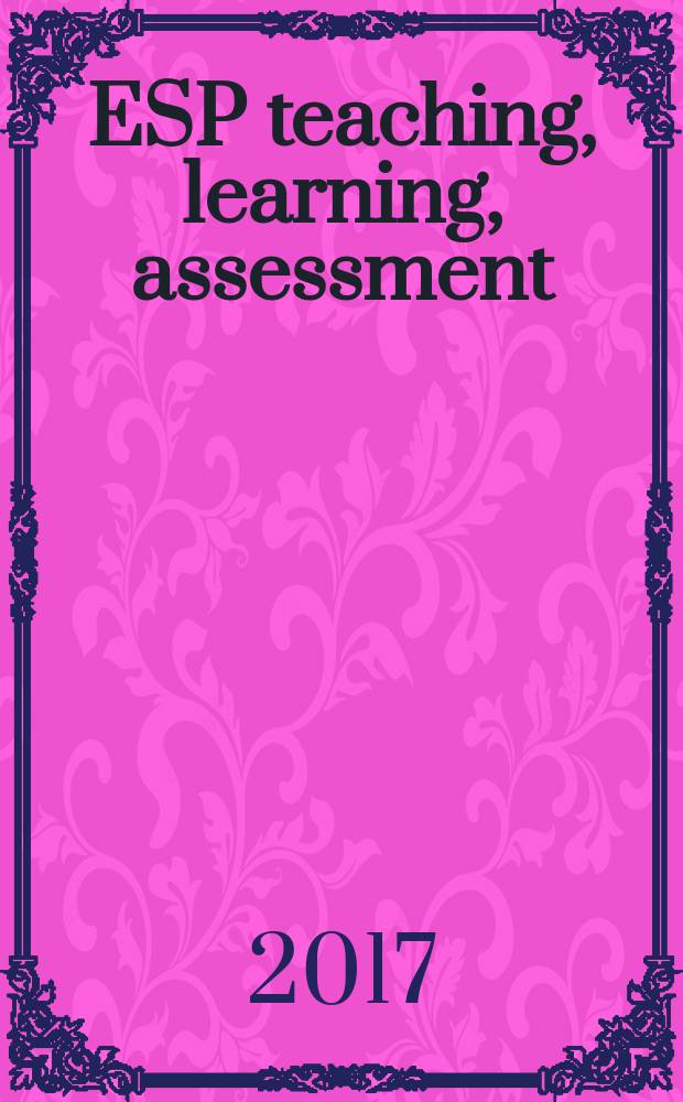 ESP teaching, learning, assessment: modern tools, strategies, practices = Профессионально-ориентированное обучение английскому языку: методы, приемы, оценивание : monograph