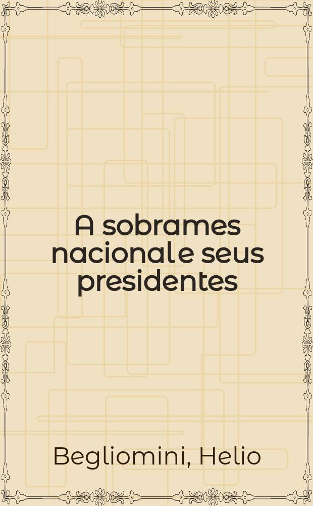 A sobrames nacional e seus presidentes = Бразильское общество врачей-писателей и его президенты.