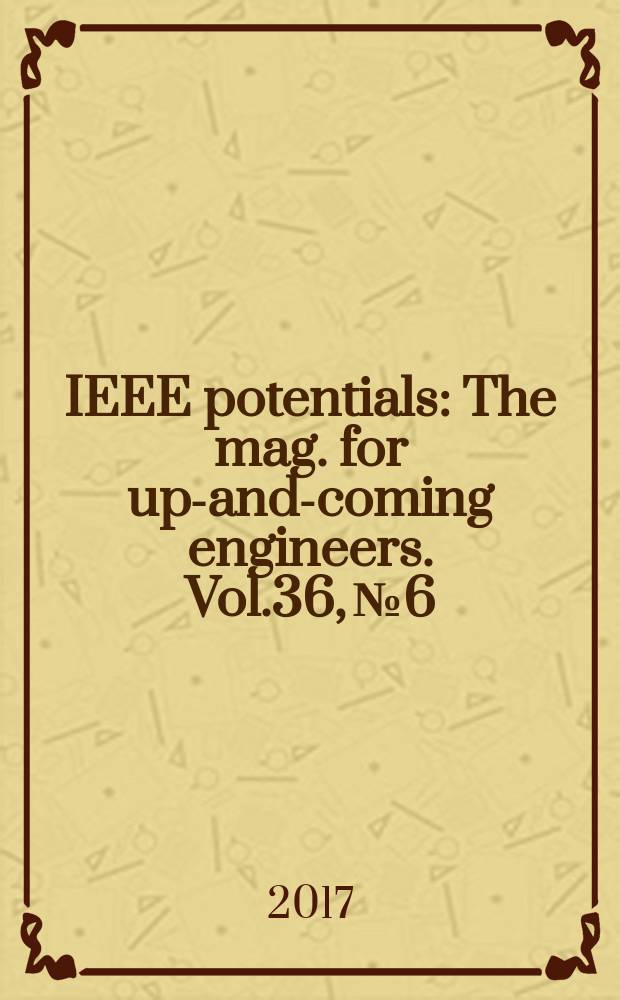 IEEE potentials : The mag. for up-and-coming engineers. Vol.36, № 6