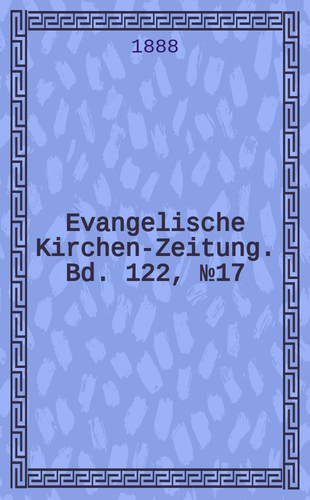 Evangelische Kirchen-Zeitung. Bd. 122, № 17