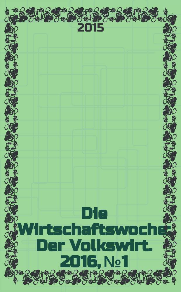 Die Wirtschaftswoche : Der Volkswirt. 2016, № 1