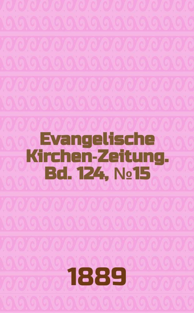 Evangelische Kirchen-Zeitung. Bd. 124, № 15
