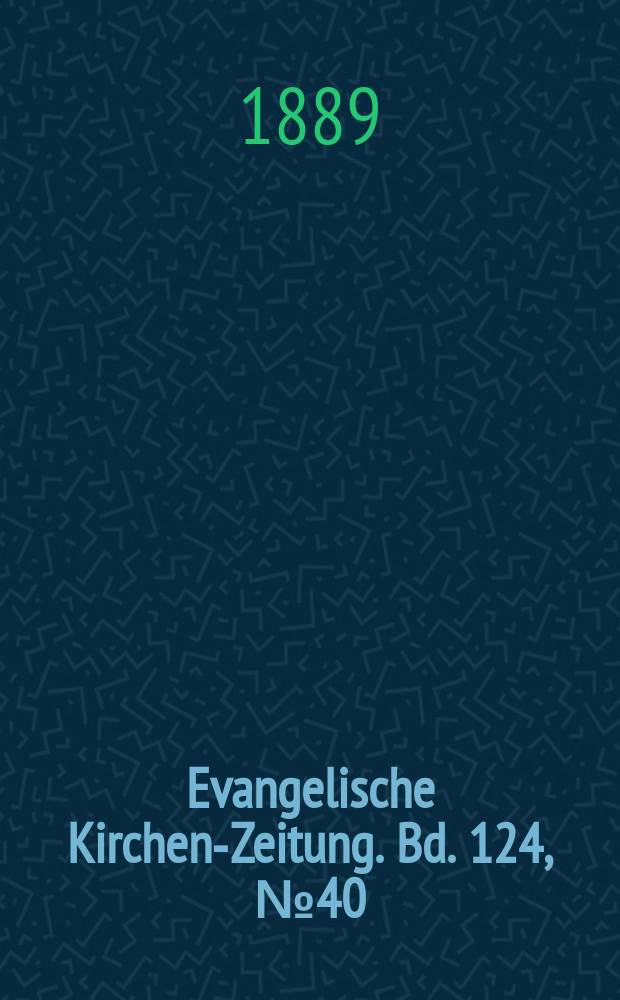 Evangelische Kirchen-Zeitung. Bd. 124, № 40