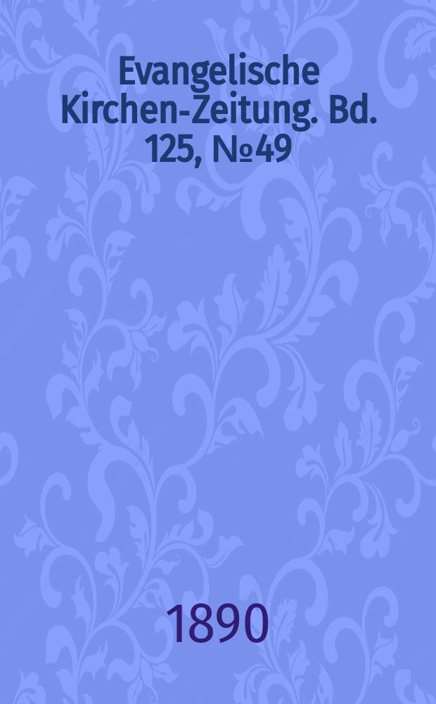 Evangelische Kirchen-Zeitung. Bd. 125, № 49
