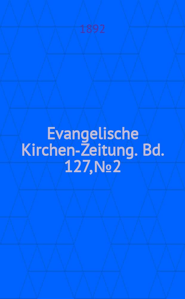Evangelische Kirchen-Zeitung. Bd. 127, № 2