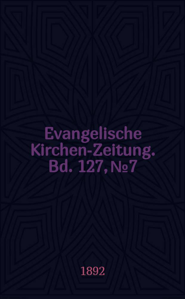 Evangelische Kirchen-Zeitung. Bd. 127, № 7