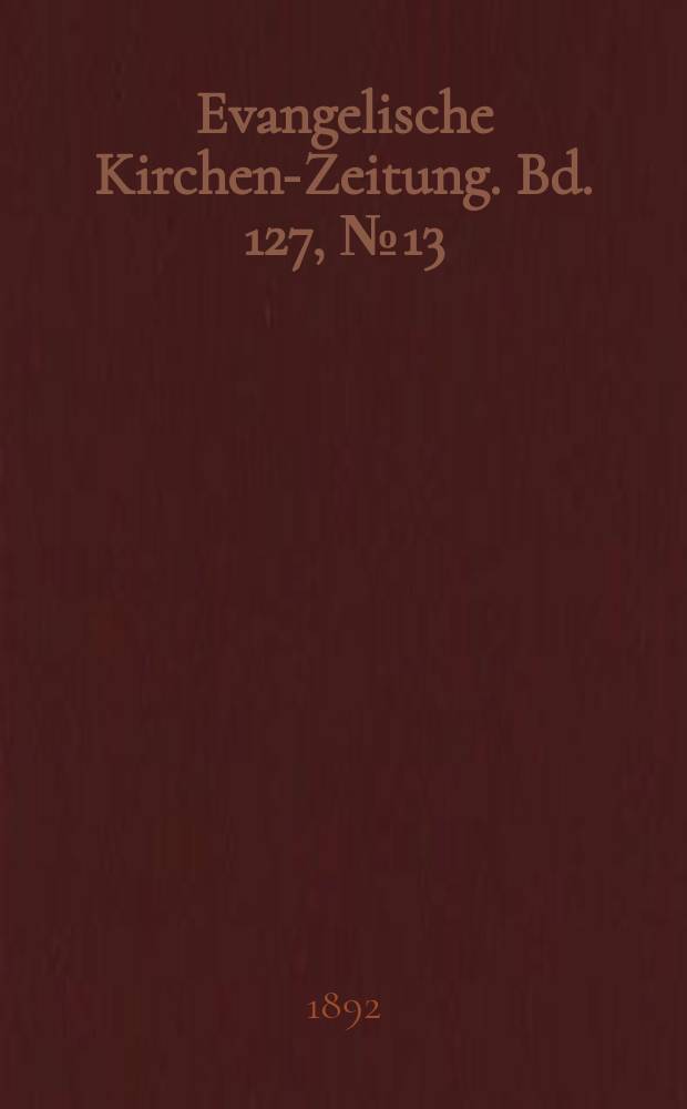 Evangelische Kirchen-Zeitung. Bd. 127, № 13
