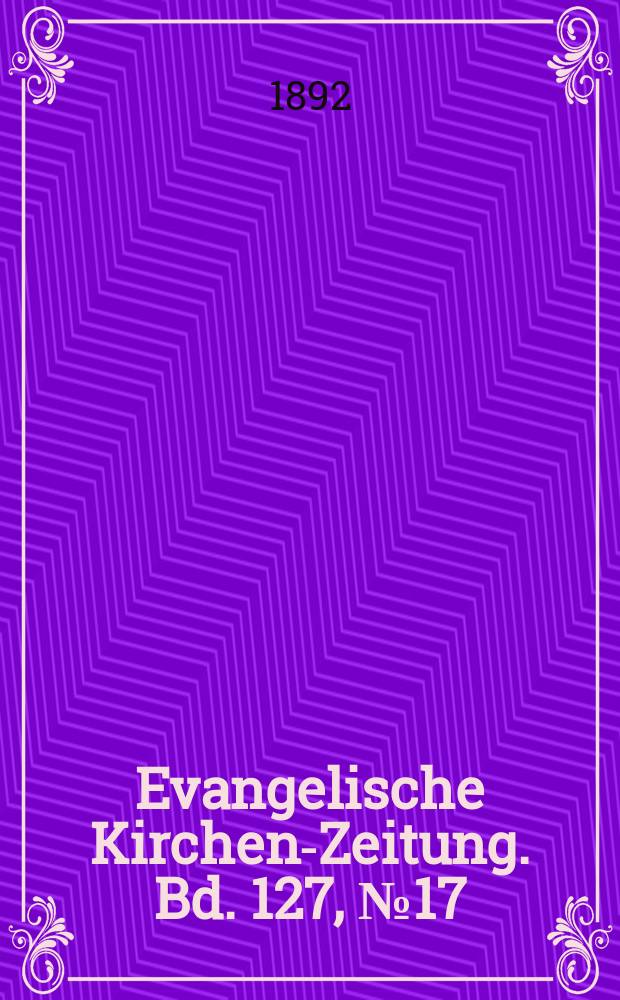 Evangelische Kirchen-Zeitung. Bd. 127, № 17