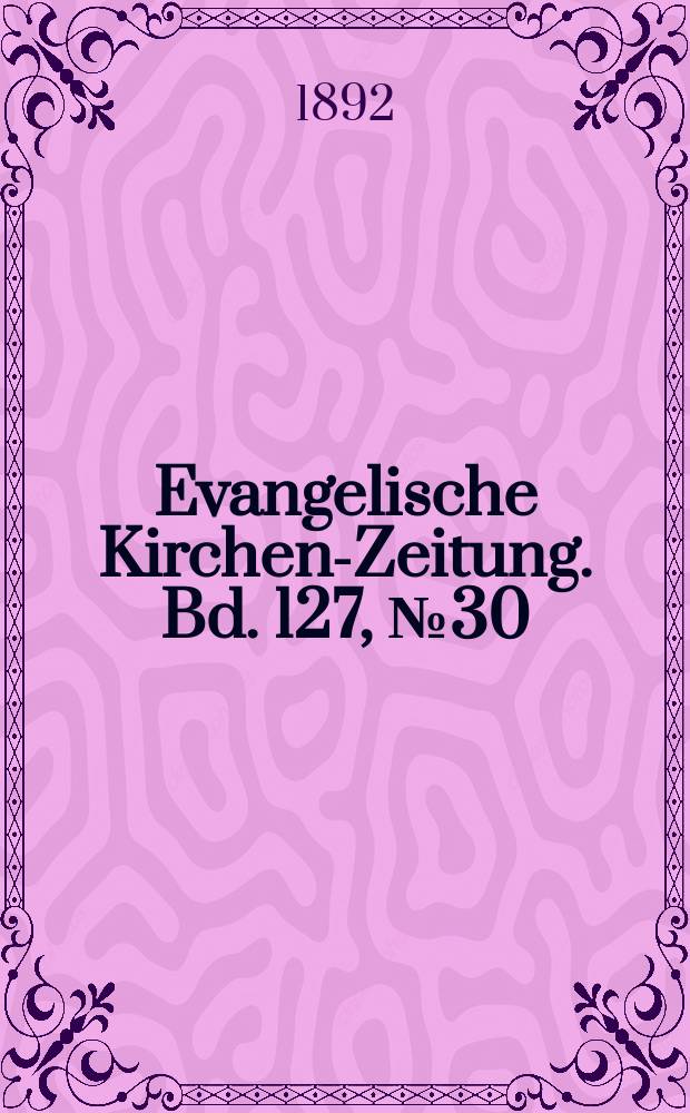 Evangelische Kirchen-Zeitung. Bd. 127, № 30