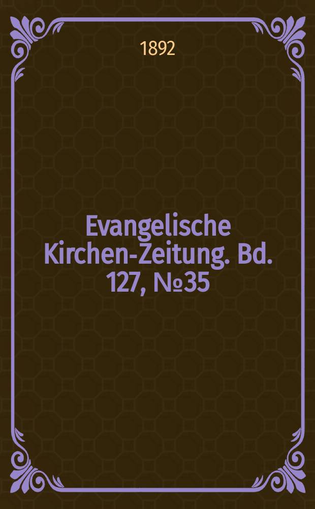 Evangelische Kirchen-Zeitung. Bd. 127, № 35