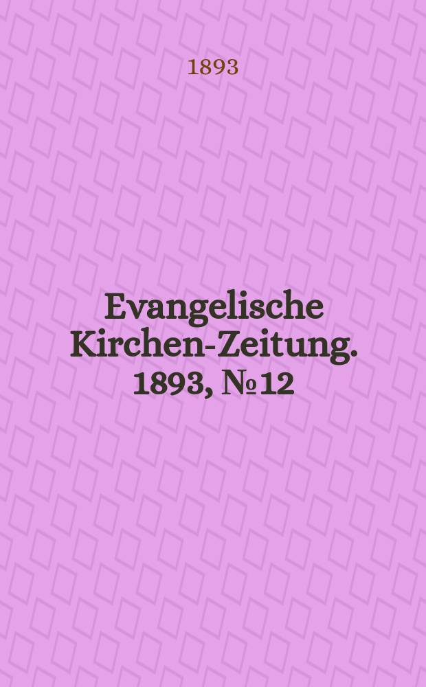 Evangelische Kirchen-Zeitung. 1893, № 12