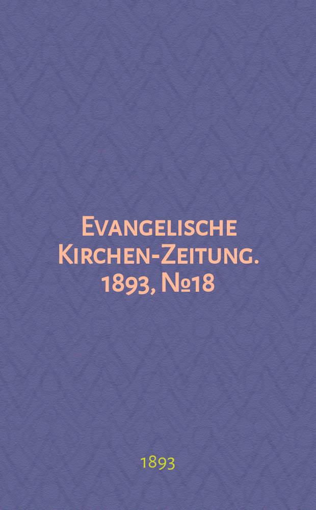 Evangelische Kirchen-Zeitung. 1893, № 18