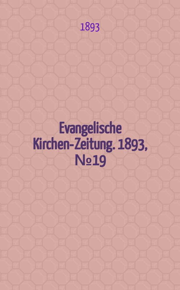 Evangelische Kirchen-Zeitung. 1893, № 19
