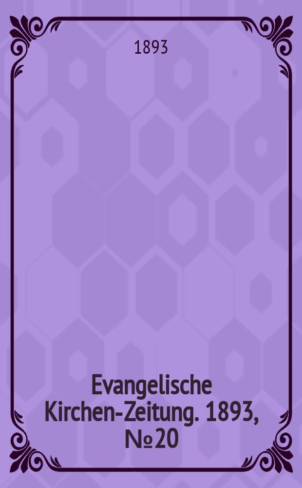 Evangelische Kirchen-Zeitung. 1893, № 20