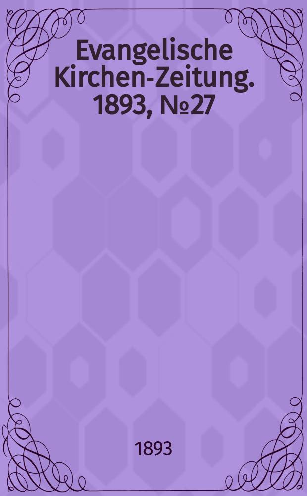 Evangelische Kirchen-Zeitung. 1893, № 27