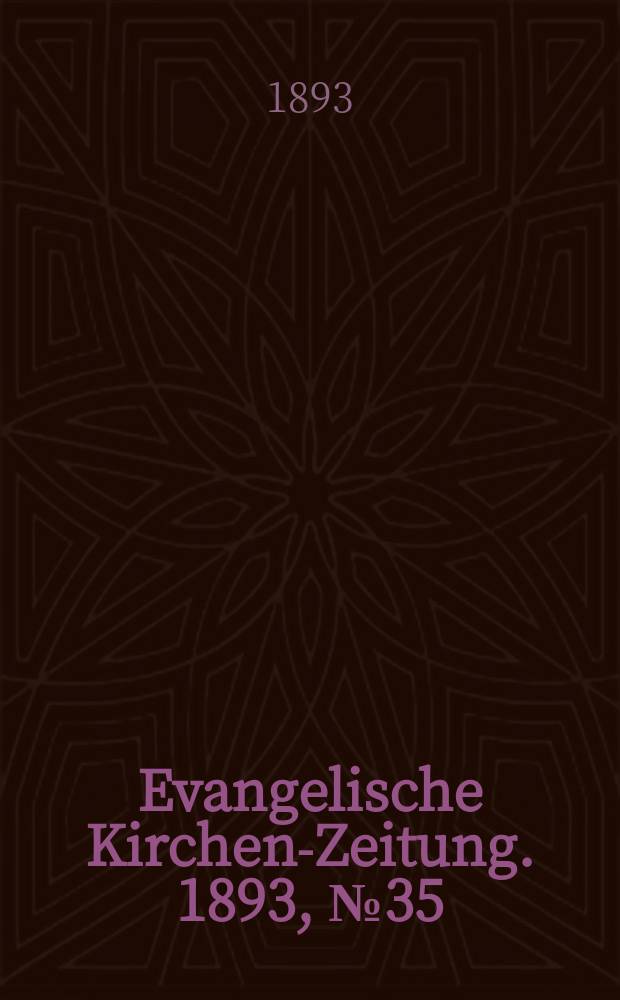 Evangelische Kirchen-Zeitung. 1893, № 35