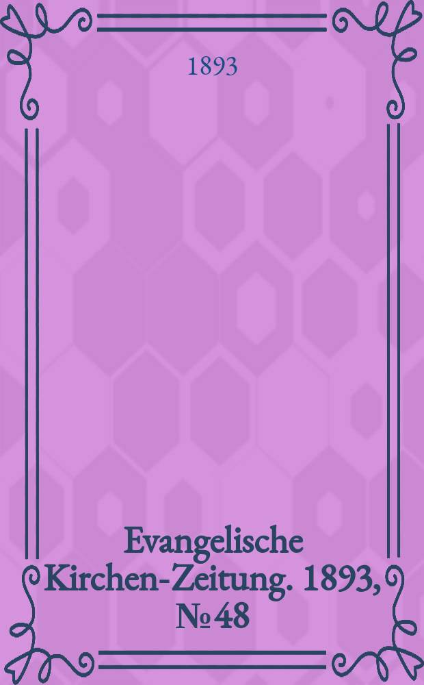 Evangelische Kirchen-Zeitung. 1893, № 48