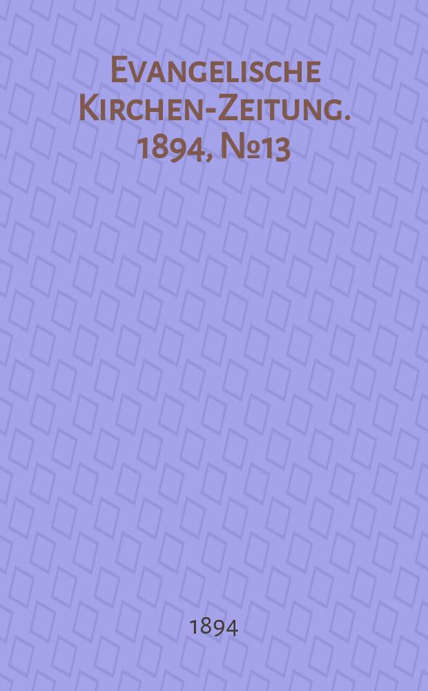 Evangelische Kirchen-Zeitung. 1894, № 13