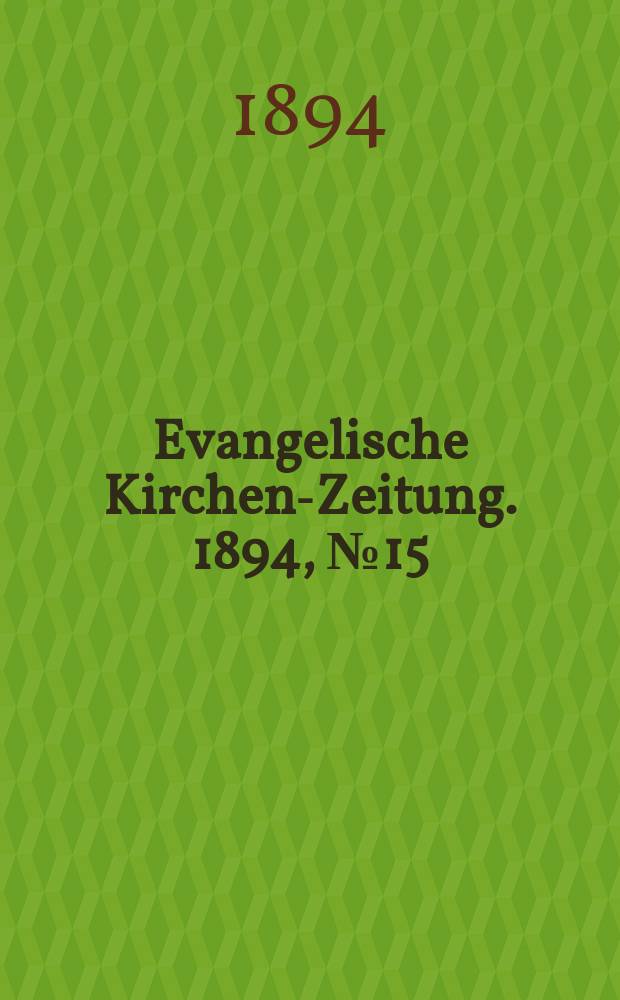 Evangelische Kirchen-Zeitung. 1894, № 15