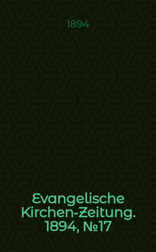 Evangelische Kirchen-Zeitung. 1894, № 17