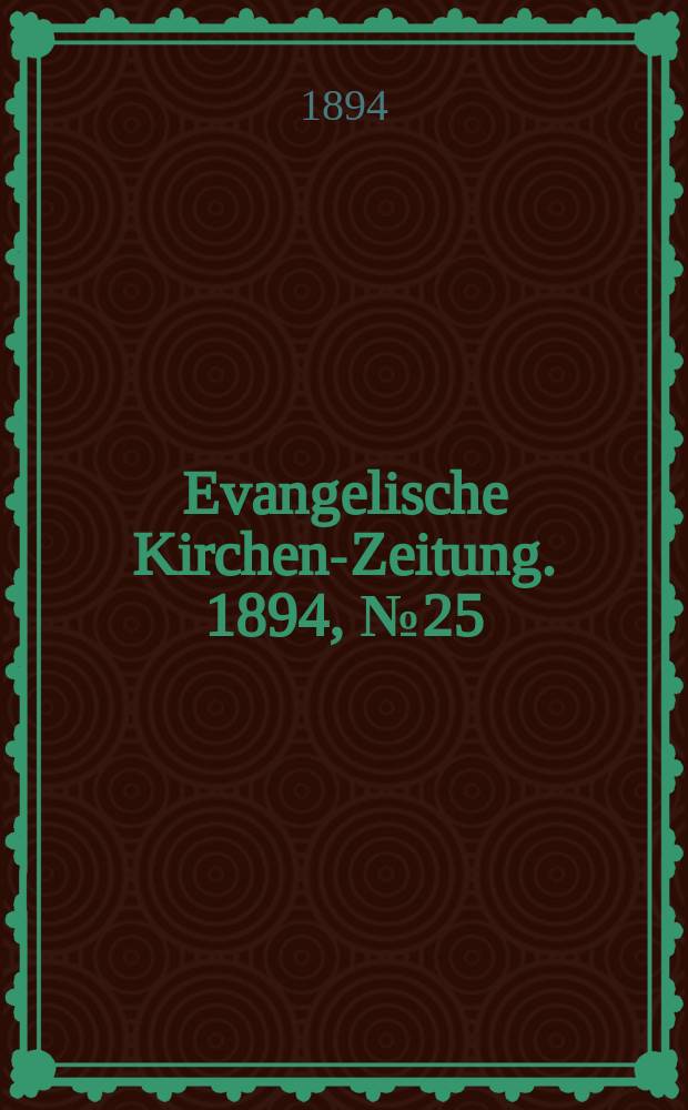 Evangelische Kirchen-Zeitung. 1894, № 25