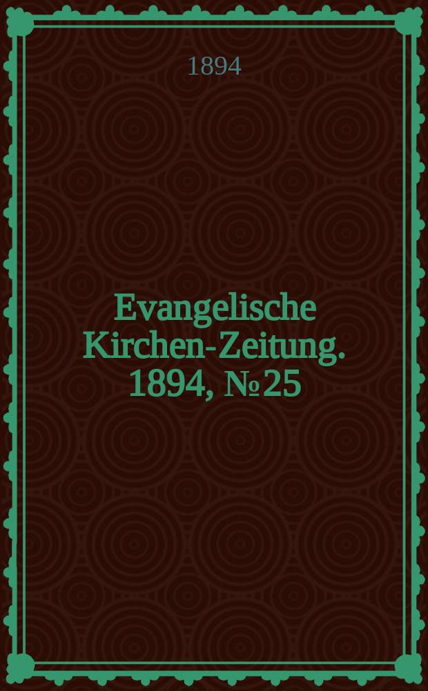 Evangelische Kirchen-Zeitung. 1894, № 25