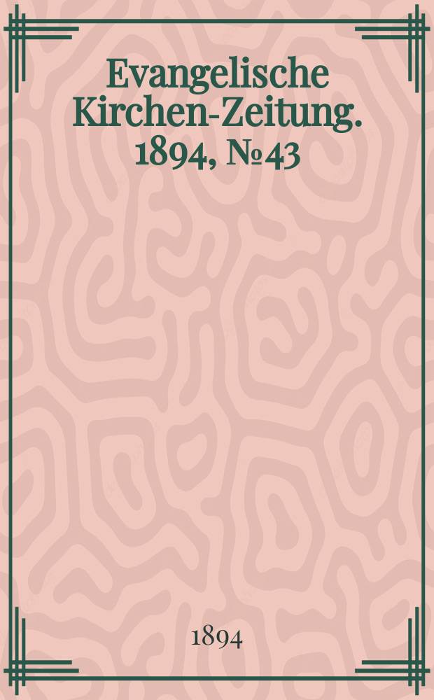 Evangelische Kirchen-Zeitung. 1894, № 43