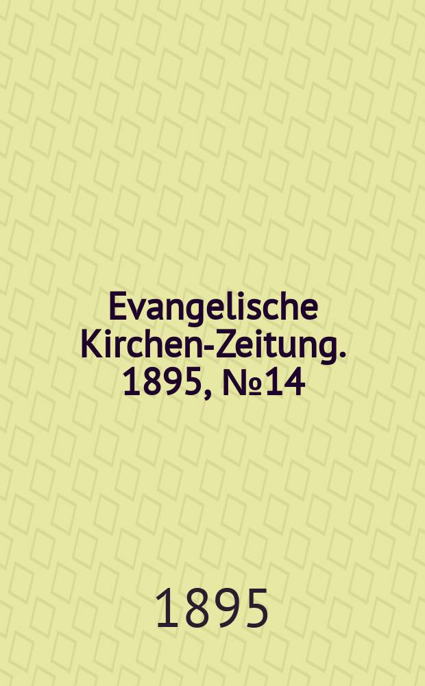 Evangelische Kirchen-Zeitung. 1895, № 14