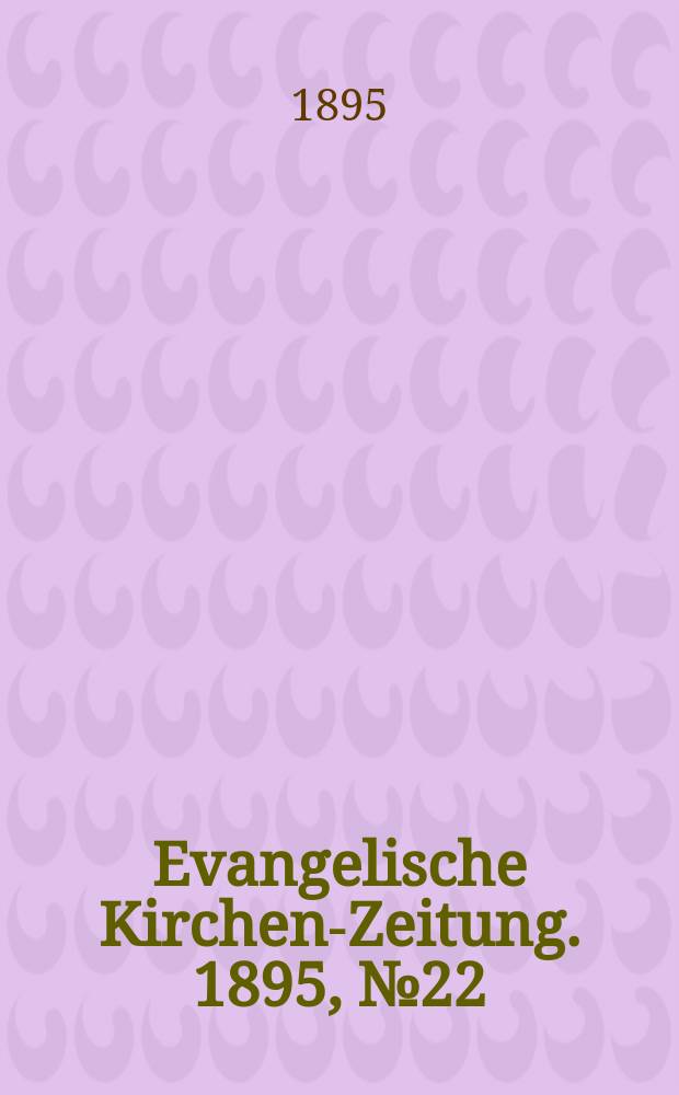 Evangelische Kirchen-Zeitung. 1895, № 22
