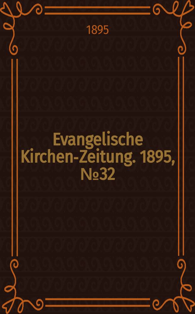 Evangelische Kirchen-Zeitung. 1895, № 32