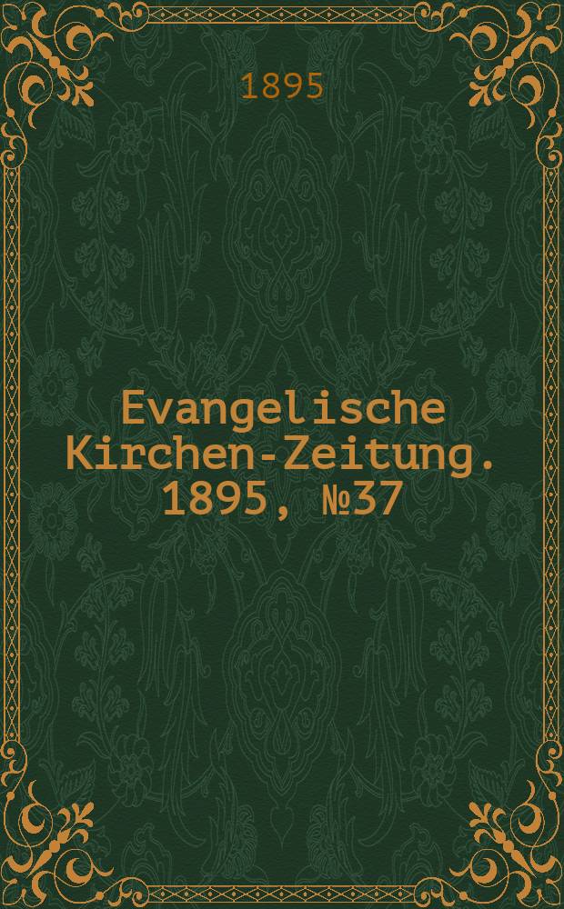 Evangelische Kirchen-Zeitung. 1895, № 37