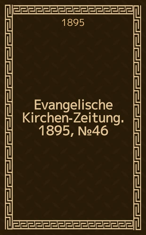 Evangelische Kirchen-Zeitung. 1895, № 46