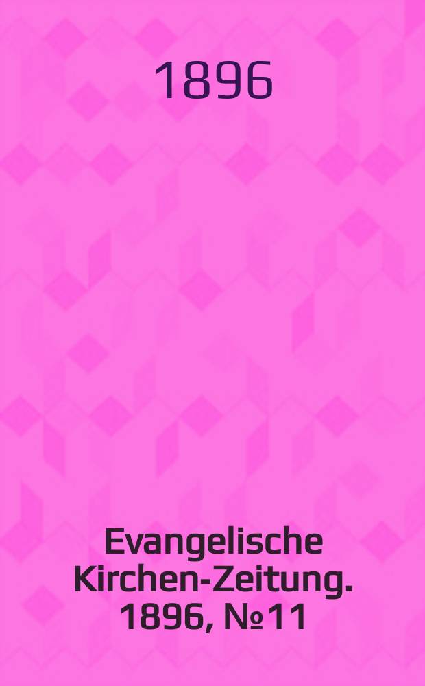 Evangelische Kirchen-Zeitung. 1896, № 11