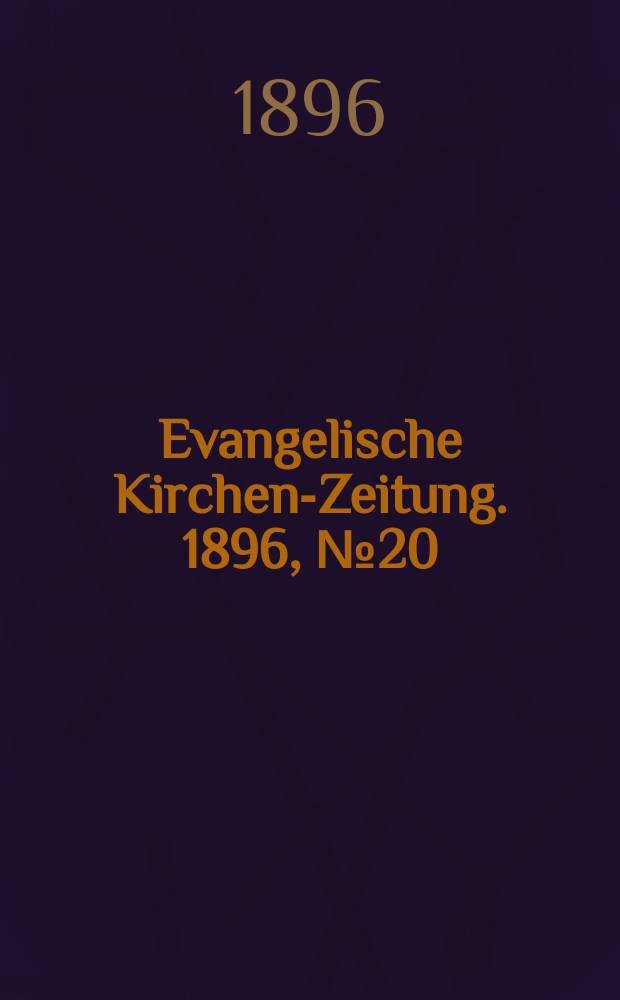 Evangelische Kirchen-Zeitung. 1896, № 20