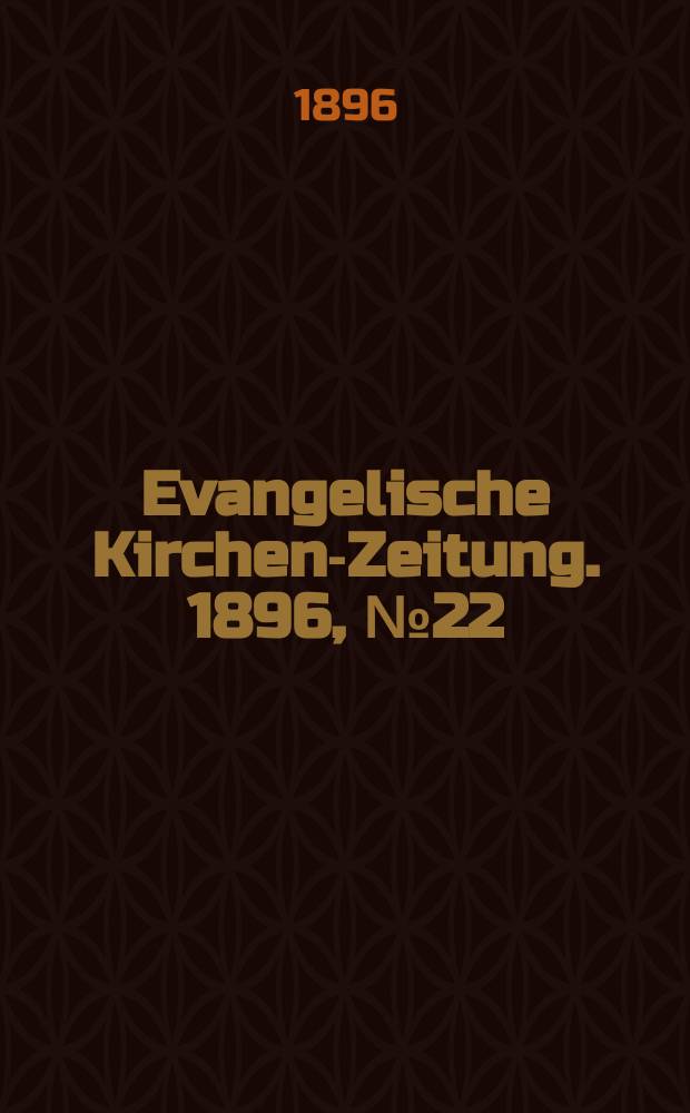 Evangelische Kirchen-Zeitung. 1896, № 22